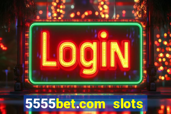 5555bet.com slots marca forte